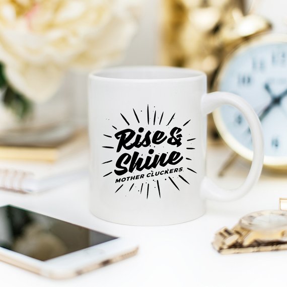 Rise and Shine Mother Cluckers Mug, Funny Morning