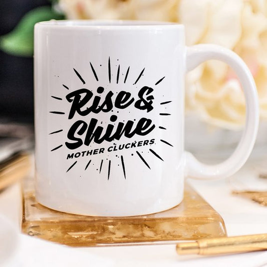 Rise and Shine Mother Cluckers Mug, Funny Morning